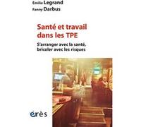 Santé et travail dans les TPE: S'arranger avec la santé, bricoler avec les risques