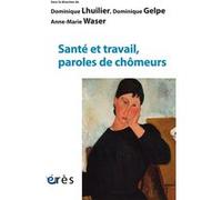 Santé et travail, paroles de chômeurs Dominique Lhuilier (Auteur), Anne-Marie Waser (Auteur), Dominique Gelpe (Auteur)