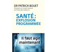 Santé : explosion programmée Explosion programmée - Dr Patrick Bouet - L'observatoire Eds De - broché - Guide