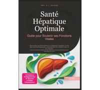 Santé Hépatique Optimale: Guide pour Soutenir ses Fonctions Vitales
