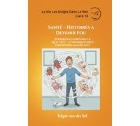 Santé - Histoires à Devenir Fou: Pourquoi le corps fait ce qu’il veut - et pourquoi nous continuons malgré tout