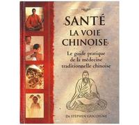 Santé : La Voie Chinoise - Guide Pratique De La Médecine Traditionnelle Chinoise