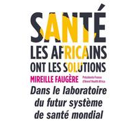 Santé : les Africains ont les solutions Dans le laboratoire du futur système de santé mondial - Mireille Faugère - Debats Publics Editions - broché - Etude