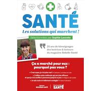 Santé : les solutions qui marchent: 25 ans de témoignages des lectrices et lecteurs du magazine Rebelle-Santé