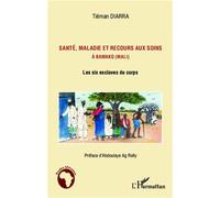 Santé, maladie et recours aux soins à Bamako (Mali) Les six esclaves du corps - Tiéman Diarra - L'harmattan - broché - Essai