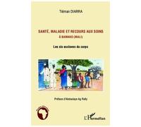 Santé, maladie et recours aux soins à Bamako (Mali) Les six esclaves du corps - Tiéman Diarra - L'harmattan - broché - Essai