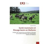 Santé mammaire et Élevage bovin en Wallonie Analyse des risques liés aux pratiques d'élevage sur la santé mammaire des exploitations laitières e - Léonard Theron - Universitaires Europeennes - broché 