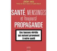 Santé, mensonges et propagande (épisode 2) Jeremy Anso (Auteur), Isabelle Robard (Préface), Thierry Souccar (Préface)