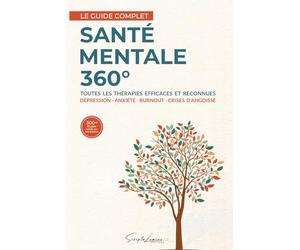 Santé Mentale 360°: Le guide complet des thérapies efficaces contre la dépression, l'anxiété, le burnout et les crises d’angoisse