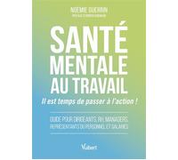 Santé mentale au travail : il est temps de passer à l’action ! Guide pour dirigeants, RH, managers, représentants du personnel et salariés - Noémie Guerrin - Vuibert - broché - Guide