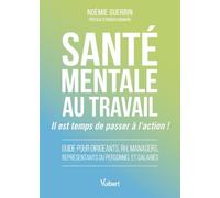 Santé mentale au travail : il est temps de passer à l’action !: Guide pour dirigeants, RH, managers, représentants du personnel et salariés