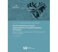 Santé mentale au travail, organisation et transformations du travail Regards critiques, pragmatiques et interdisciplinaires ancrés au Québec - Mélanie Dufour-Poirier - Presses de l'université du québe