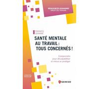 Santé mentale au travail : tous concernés !: Comprendre pour déculpabiliser et mieux se protéger