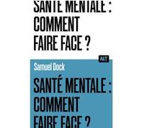 Santé mentale : comment faire face ? / Collection ALT Samuel Dock (Auteur)