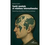 Santé mentale et relations internationales Géopolitique des affects à l’ère du numérique - Mathieu Guidère - L'harmattan - broché - Essai