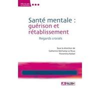 Santé mentale : guérison ou rétablissement ?: Regards croisés.