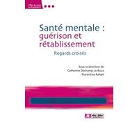Santé mentale : guérison ou rétablissement ?: Regards croisés.