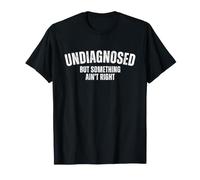 Santé mentale Non diagnostiquée mais Quelque Chose ne va Pas drôle T-Shirt