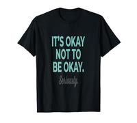 Santé mentale Ok, C'est OK, ne Pas être OK Sérieusement T-Shirt
