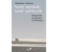 Santé Mentale, Santé Spirituelle - Dialogue Entre Une Psychiatre Et Un Théologien