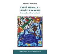 SANTÉ MENTALE: UN DÉFI FRANÇAIS: COMPRENDRE, AIDER ET SE RÉTABLIR