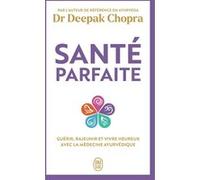 Santé parfaite Deepak Chopra (Auteur), Kiran Vyas (Préface), Alain-René Gelineau (Traduction)