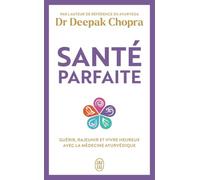 Santé parfaite: Guérir, rajeunir, et vivre heureux avec la médecine ayurvédique