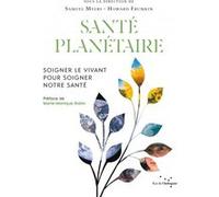 Santé planétaire - Soigner le vivant pour soigner notre sant Samuel Myers (Auteur), Howard Frumkin (Auteur), Marianne Bouvier (Traduction), Cécile Giroldi (Traduction), Marie-Monique Robin (Préface)