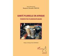Santé plurielle en Afrique Perspective pluridisciplinaire - Benjamin Alexandre Nkoum - L'harmattan - broché - Essai