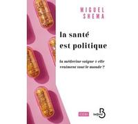 Santé politique - La santé soigne-t-elle vraiment tout le monde ? Miguel Shema (Auteur)