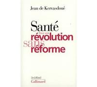 Santé : pour une révolution sans réforme - - Jean de Kervasdoué - Gallimard - Livre