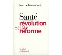 Santé : pour une révolution sans réforme - - Jean de Kervasdoué - Gallimard - Livre