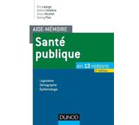 Aide-mémoire - Santé publique - 2e éd. - En 13 notions - Législation, Démographie, Épidémiologie: En 13 notions - Législation, Démographie, Épidémiologie