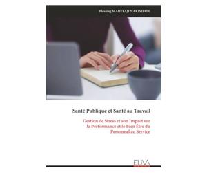 Santé Publique et Santé au Travail: Gestion de Stress et son Impact sur la Performance et le Bien Être du Personnel au Service