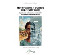 Santé reproductive et dynamiques sociales en Côte d’Ivoire: Approche socio-anthropologique de la morbidité maternelle et infantile à Bouaké Nord-Est