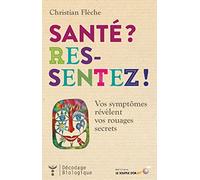 Santé ? Ressentez !: Vos symptômes révèlent vos rouages secrets