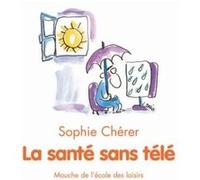 Sante sans tele (La) Sophie Chérer (Auteur), Véronique Deiss (Illustration)