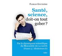 Santé, science, doit-on tout gober? - Florian Gouthière - Belin - broché - Essai