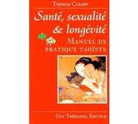 Sante, sexualite et longevite - Manuel de pratique Taoïste Thomas Cleary (Auteur), Claude Dhorbais (Traduction)
