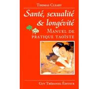 Sante, sexualite et longevite - Manuel de pratique Taoïste - Thomas Cleary - Tredaniel La Maisnie - broché - Essai
