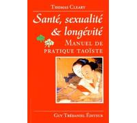 Santé, sexualité et longévité : Manuels de pratique taoïste