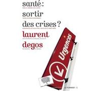 Santé : sortir des crises ? Laurent Degos (Auteur)