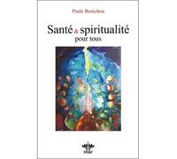 Santé & spiritualité pour tous - Paule Benichou - Berangel Eds - broché - Essai