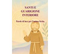 Santi e guarigione interiore: Parole di luce per l’anima ferita