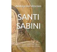 SANTI SABINI: Brevi biografie e notizie di Santi che vissero o sono sepolti nella Sabina... scritte all'inizio degli anni 2000