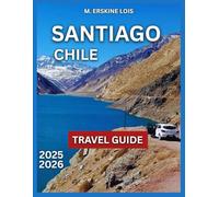 Santiago Chile Travel Guide 2025/2026: Plaza de Armas, La Moneda Palace, San Cristóbal Hill, Santa Lucía Hill, Bellavista, Parks and Outdoor Spaces, Itinerary Markets and Shopping, Museum and culture.