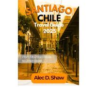 SANTIAGO CHILE TRAVEL GUIDE 2025 (STANDARD COLOUR): From Mountain Peaks to Urban Beats