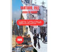 SANTIAGO, CILE GUIDA DI VIAGGIO 2026: Il compagno di viaggio completo per Santiago del Cile 2026: ristoranti, configurazione della scheda SIM, migliori soggiorni e come muoversi in città