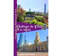 Santiago de Chili et sa région: Escapade en Amérique du Sud