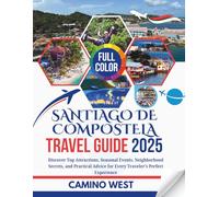 SANTIAGO DE COMPOSTELA TRAVEL GUIDE 2025: Discover Top Attractions, Seasonal Events, Neighborhood Secrets, and Practical Advice for Every Traveler’s Perfect Experience